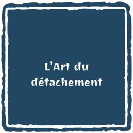L'art du détachement